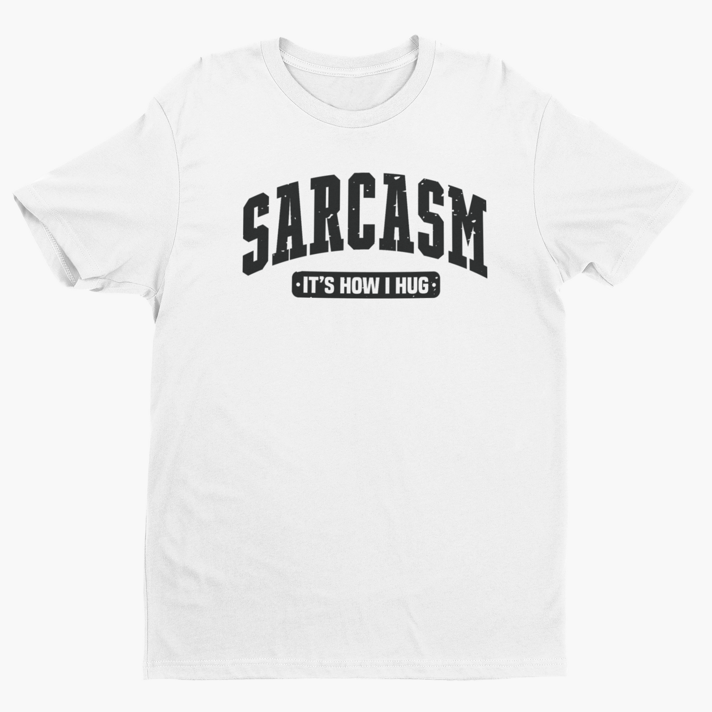Sarcasm is How I Hug