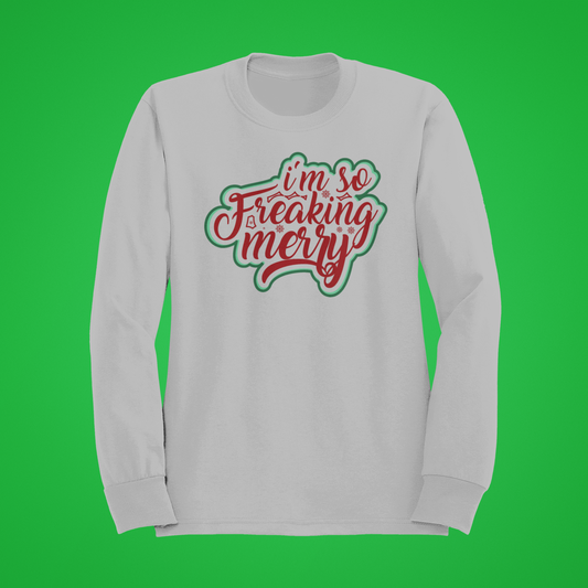 I'm So Freaking Merry-Crewneck or Hooded Sweatshirt