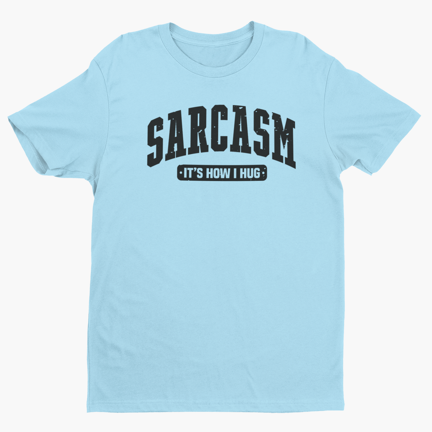 Sarcasm is How I Hug