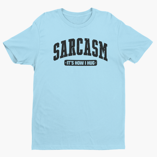 Sarcasm is How I Hug