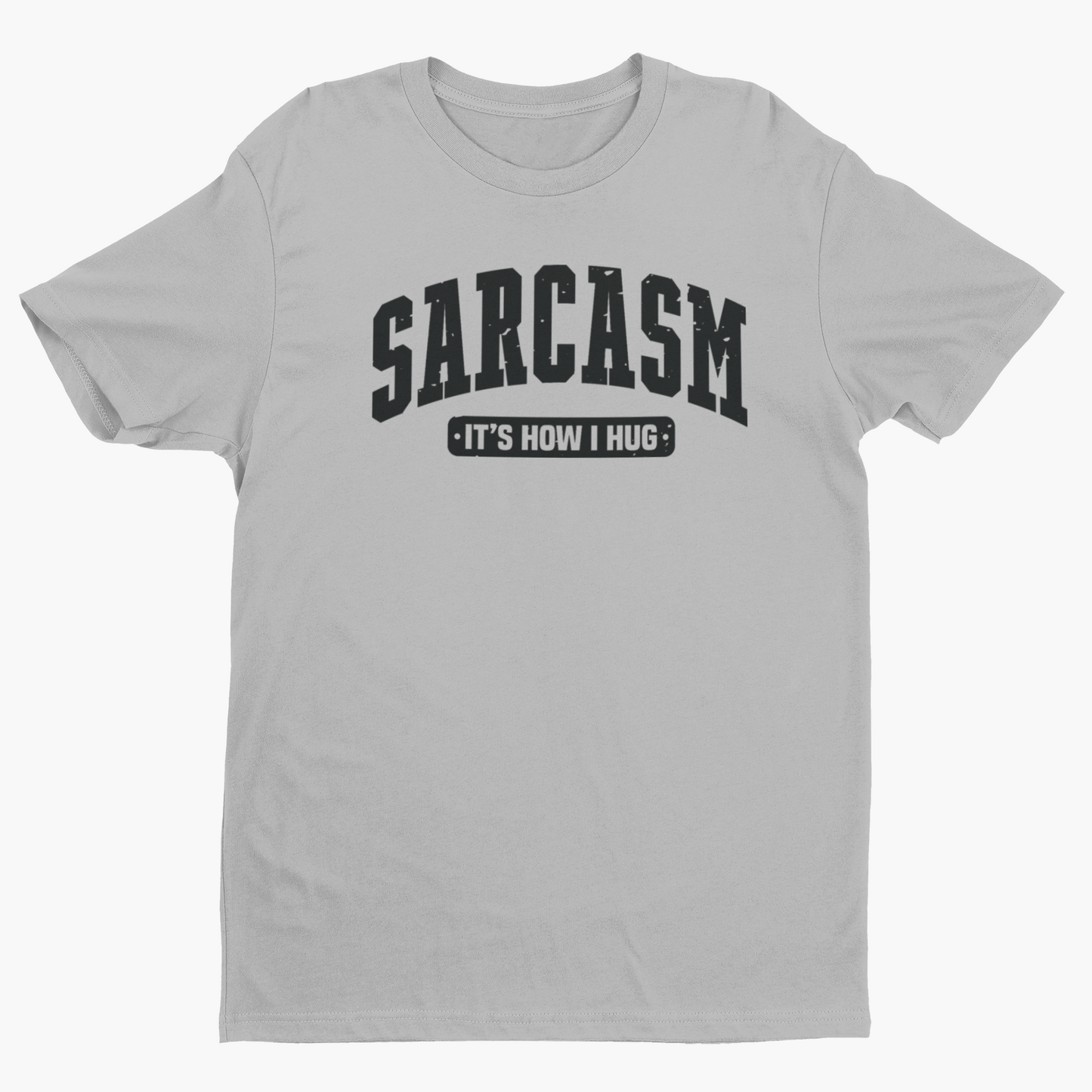 Sarcasm is How I Hug