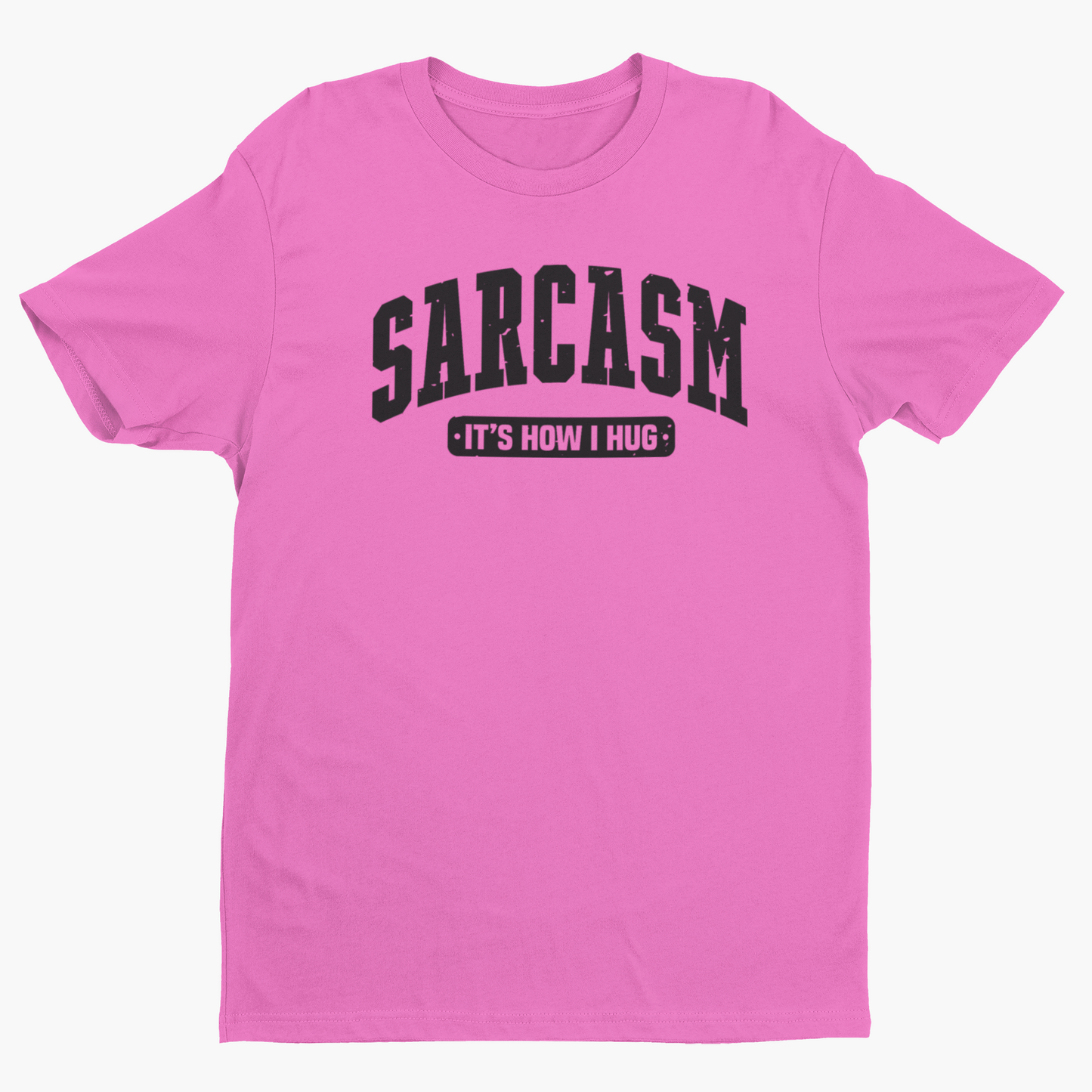 Sarcasm is How I Hug