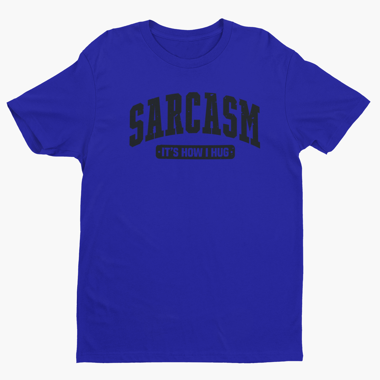 Sarcasm is How I Hug