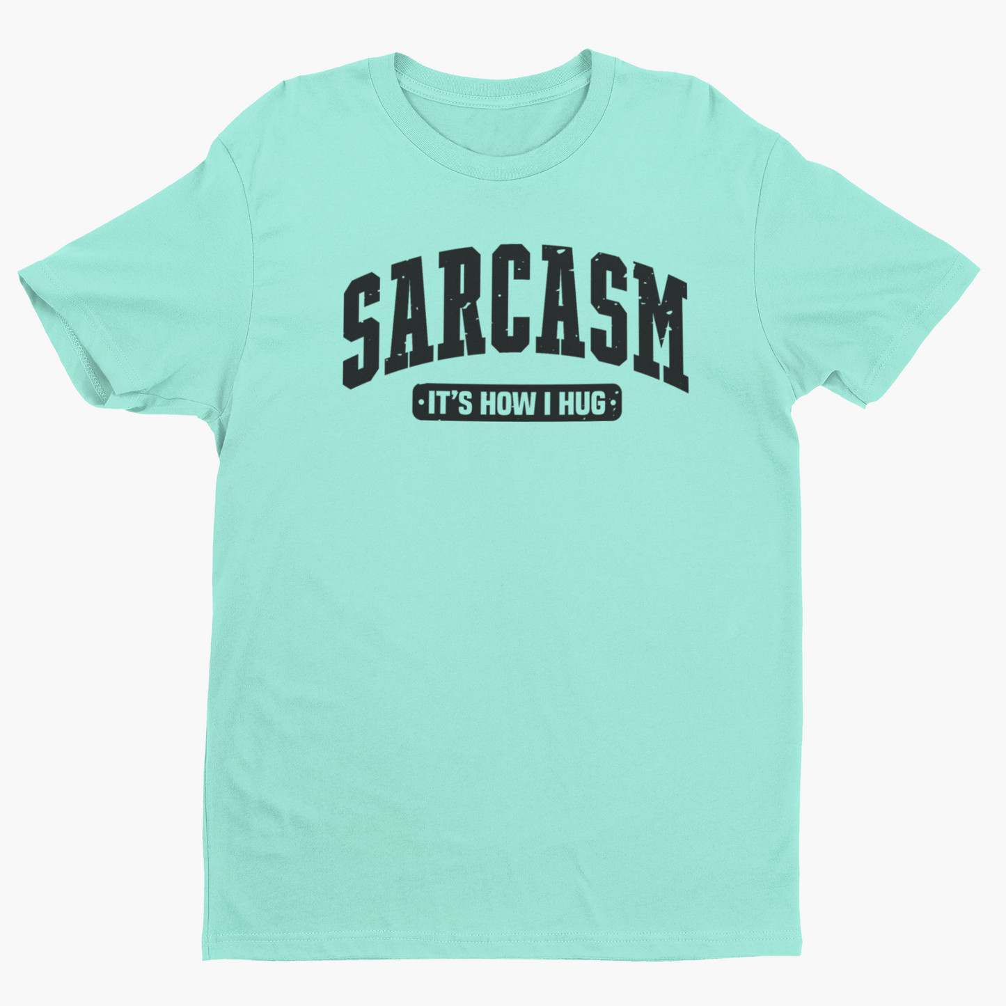 Sarcasm is How I Hug
