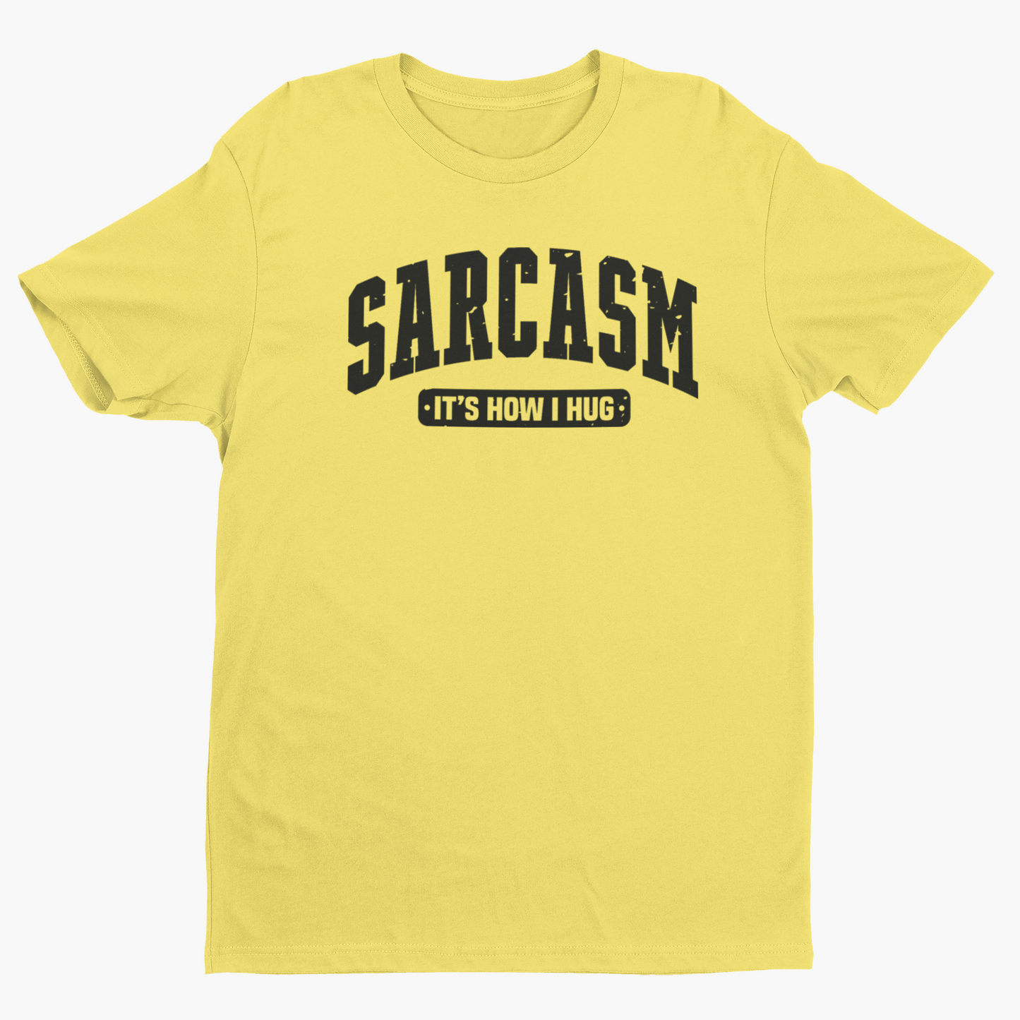 Sarcasm is How I Hug
