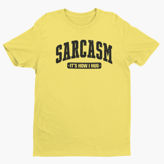 Sarcasm is How I Hug